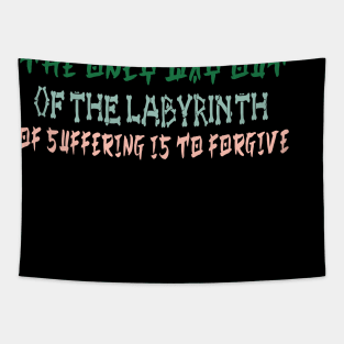 The only way out of the labyrinth of suffering is to forgive Tapestry