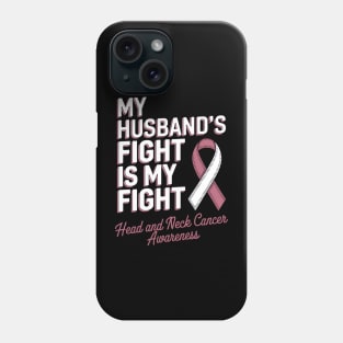 Husband's Fight My Fight - Throat Head Neck Cancer Awareness Phone Case