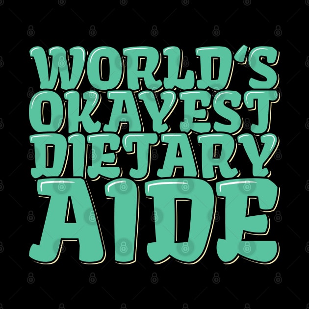 Funny Dietitian Quote World's Okayest Dietary Aide by ardp13