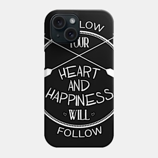 follow your heart and happiness will follow Phone Case