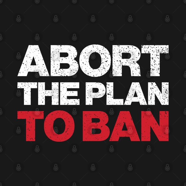 Abort The Plan To Ban. by abstractsmile