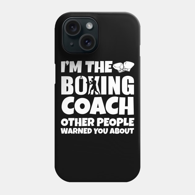 I'm the Boxing Coach Phone Case by Work Memes