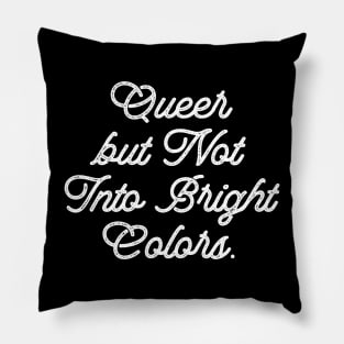 Queer but Not Into Bright Colors Pillow