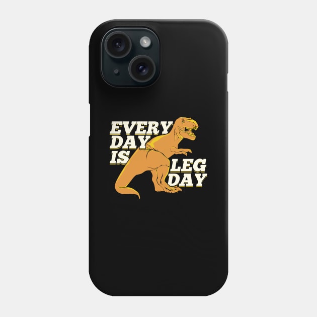 Every Day Is Leg Day Phone Case by Dolde08