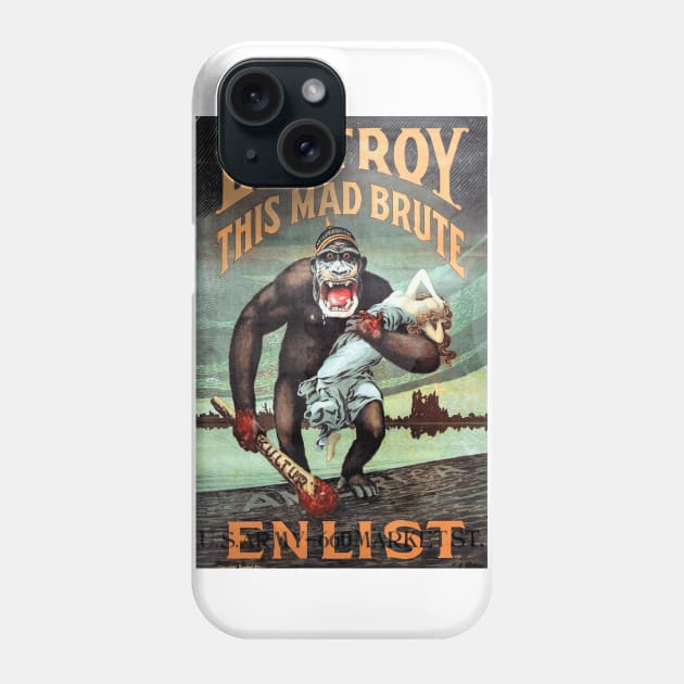 Destroy This Mad Brute - Enlist: WWI Recruiting Poster Phone Case by Naves