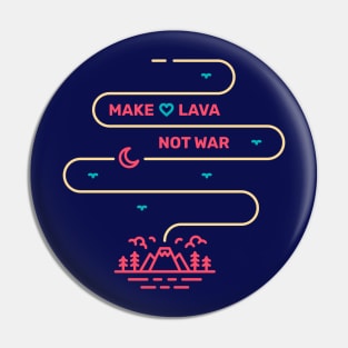 Make Lava Not War Pin