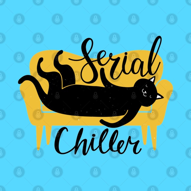 Serial Chiller - Funny Cat Quote Artwork by Artistic muss