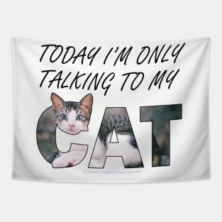 Today I'm only talking to my cat - gray and white tabby cat oil painting word art Tapestry