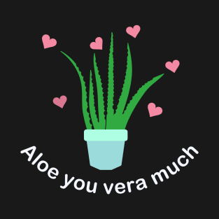Aloe you vera much T-Shirt