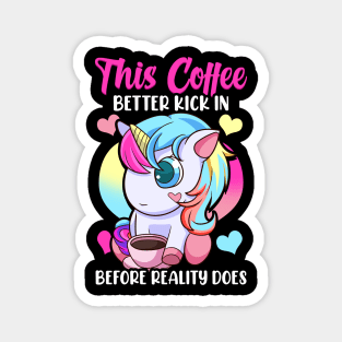 This Coffee Better Kick In Before Reality Does Magnet