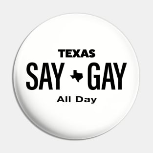 Texas - Say Gay All Day Pin