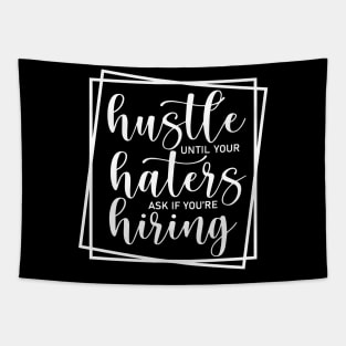 Hustle Until Your Haters Ask If You Are Hiring Tapestry