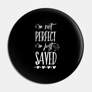 I'm not perfect i'm just saved, white text Pin