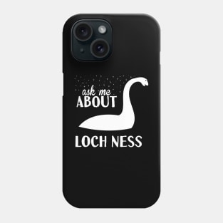 Ask Me About Loch Ness Phone Case