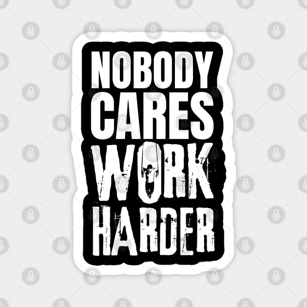 Nobody Cares Work Harder Magnet by AniTeeCreation