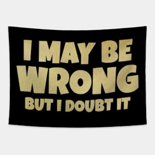 I May Be Wrong But I Doubt It Tapestry