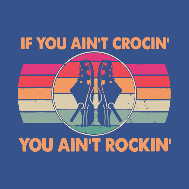If You Ain’t Crocin’ You Ain’t Rockin’ Vintage Retro 1 by MerlinsAlvarez