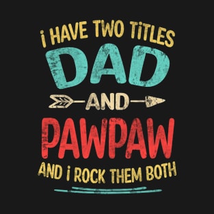 pawpaw Gift - I have two titles Dad and pawpaw T-Shirt