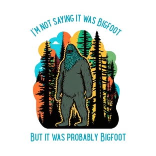It Was Probably Bigfoot - Cryptids T-Shirt