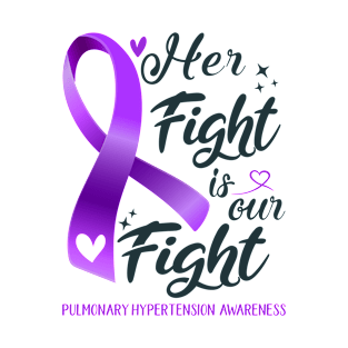 Pulmonary Hypertension Awareness HER FIGHT IS OUR FIGHT T-Shirt