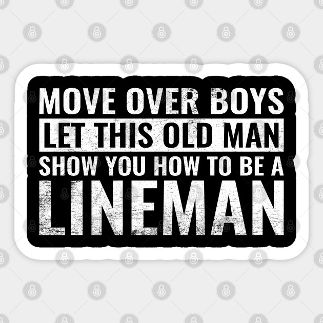 Move Over Boys Let This Old Man Show You Lineman Gift Dad - Move Over Boys Old Man Funny Lineman - Sticker