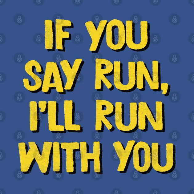 If You Say Run, I'll Run With You by DankFutura