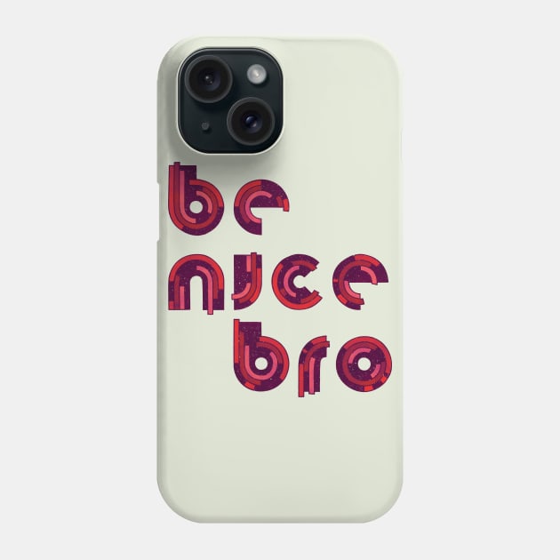 Be Nice Phone Case by againstbound