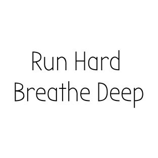 Run Hard Breath Deep T-Shirt T-Shirt