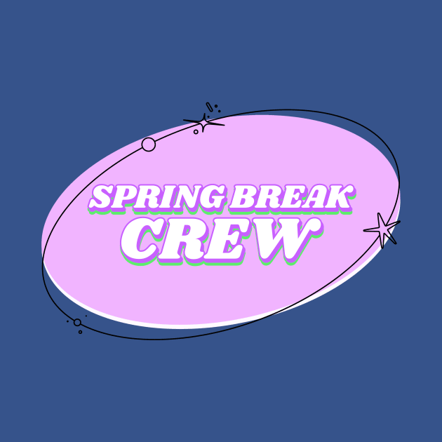 Spring Break Crew Spring Breakers by Tip Top Tee's