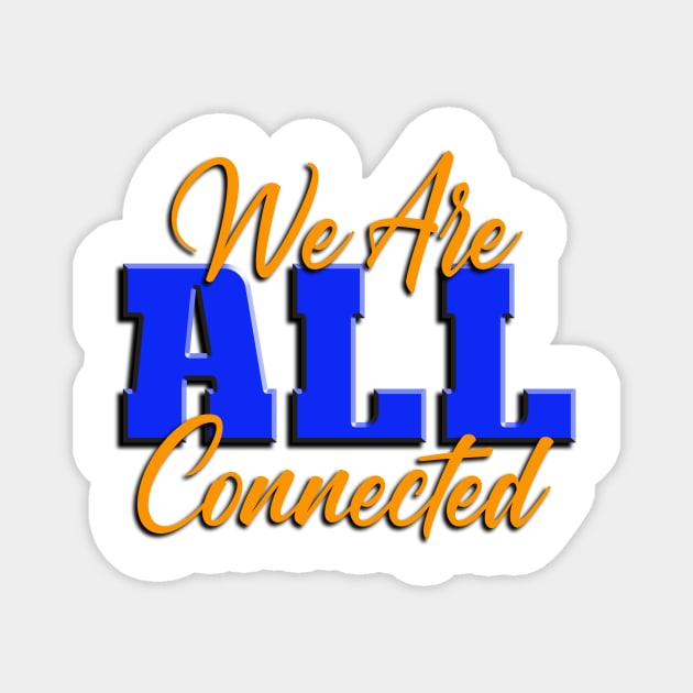 We Are ALL Connected Magnet by TakeItUponYourself