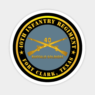 40th Infantry Regiment - Buffalo Soldiers - Fort Clark, TX w Inf Branch Magnet