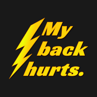 My Back Hurts. T-Shirt