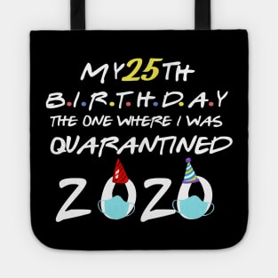 my 25th birthday 2020 the one where i was quarantined-25th birthday gift Tote