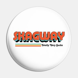 Skagway - Totally Very Sucks Pin