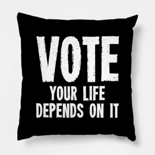 Vote Your Life Depends On It - Grunge Version Pillow