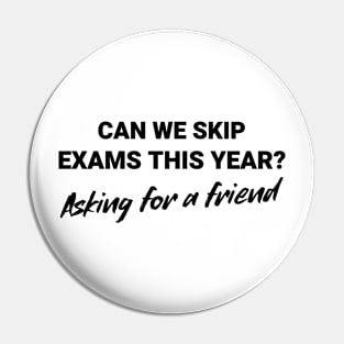 Can We Skip Exams this Year? Asking for a Friend Pin