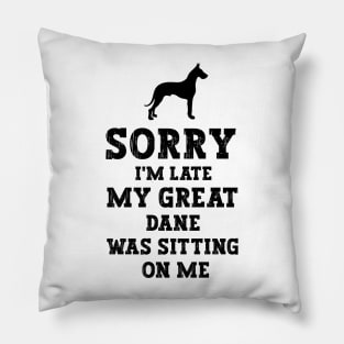 Sorry I'm Late My Great Dane Was Sitting On Me - Funny Dog Lover Pillow