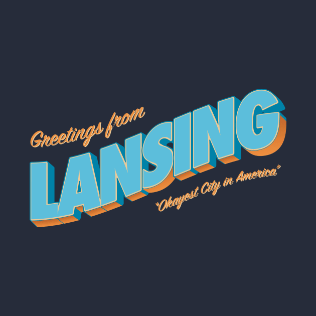 Greetings From Lansing - Okayest City in America by sadsquatch