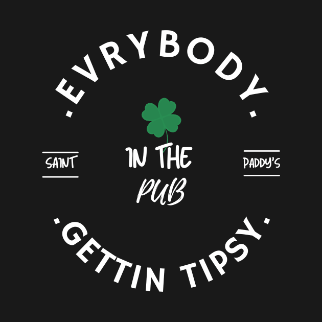 Everybody in the Pub, Gettin Tipsy, St Patricks Day Shirt Women, St Pattys, St Paddy, Shirt, Lets Get Lucked Up, Shamrocks Shenanigans by flooky