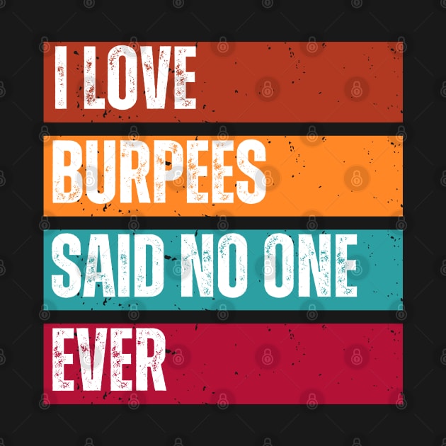 I Love Burpees said no one ever - retro workout by Syntax Wear