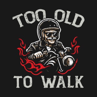 Too Old To Walk T-Shirt