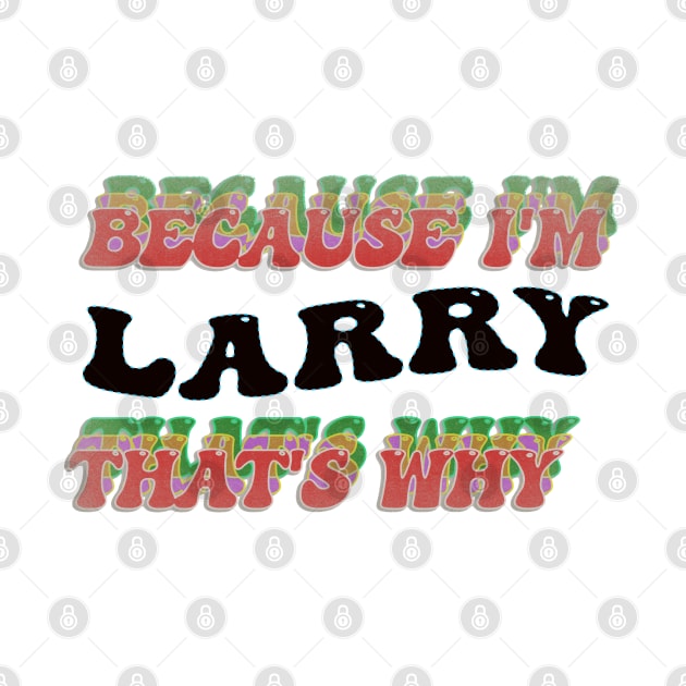 BECAUSE I AM LARRY - THAT'S WHY by elSALMA