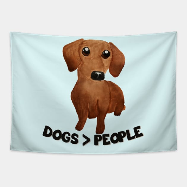 Dogs over people Dogs are grater than people Watercolor cute dachshund puppy Tapestry by WatercolorFun