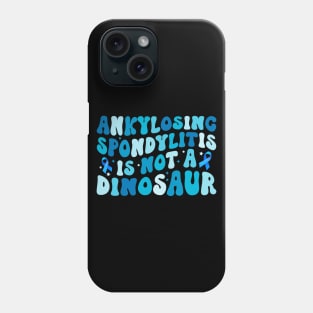 Ankylosing Spondylitis Is Not A Dinosaur Ankylosing Spondylitis Awareness Phone Case