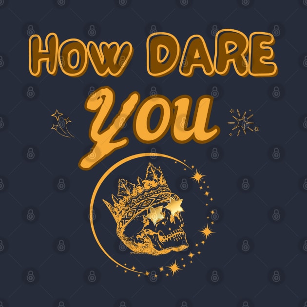 How dare you by Once Upon a Find Couture 