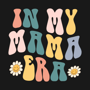 In My Mama Era Lover Groovy Retro Mom Mothers Day T-Shirt