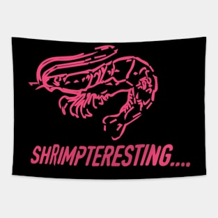 Shrimpteresting Shirt for Interesting Times... Tapestry