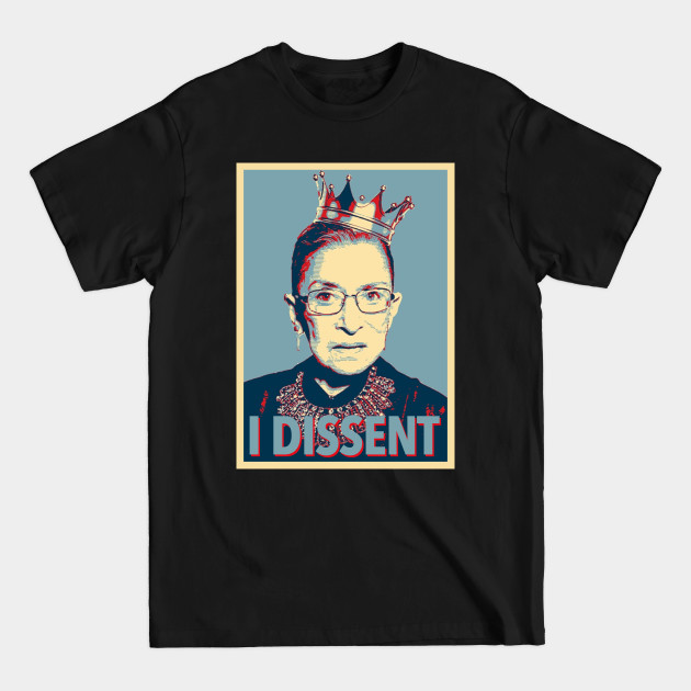Discover Notorious RBG - I Dissent - Ruth Bader Ginsburg - T-Shirt