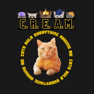 C.R.E.A.M. - Cats Rule Everything Around Me T-Shirt