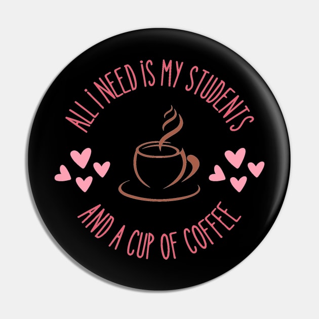 Teachers "All I Need is a Cup of Coffee and my Students" Travel Mug Pin by JDJ Designs